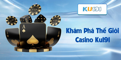 Casino Ku191 – Trải Nghiệm Thế Giới Cá Cược Đỉnh Cao